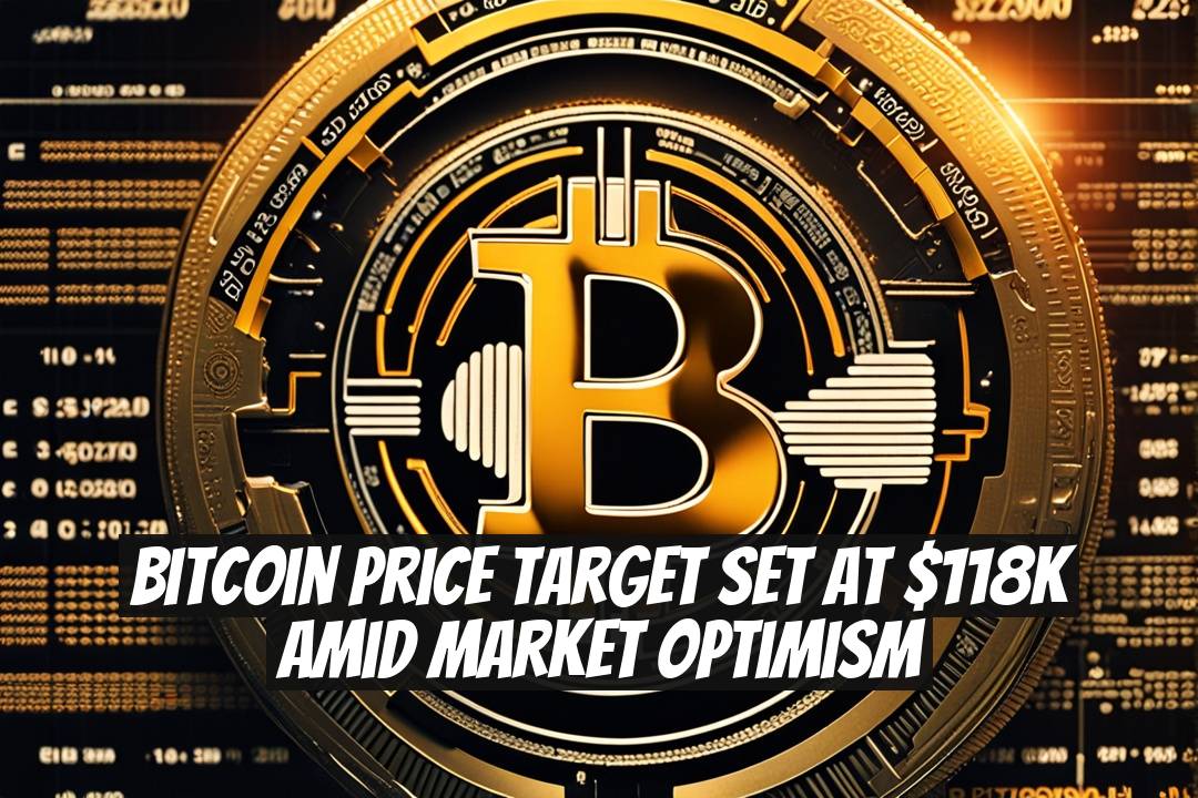 Bitcoin Price Target Set at $118K Amid Market Optimism