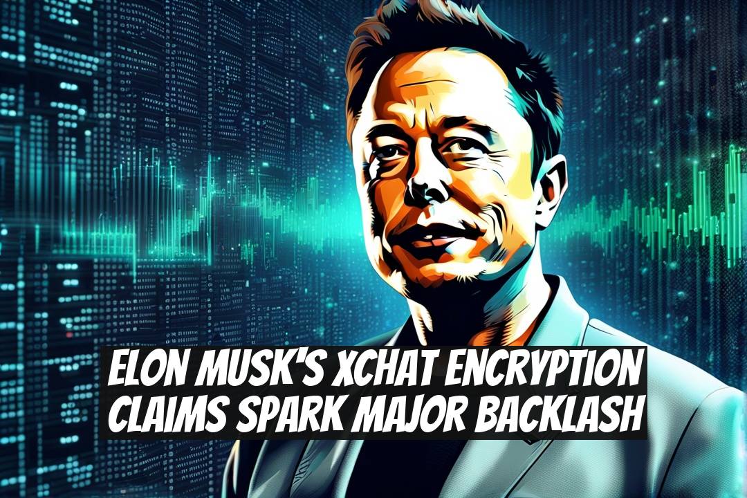 Elon Musk's XChat Encryption Claims Spark Major Backlash