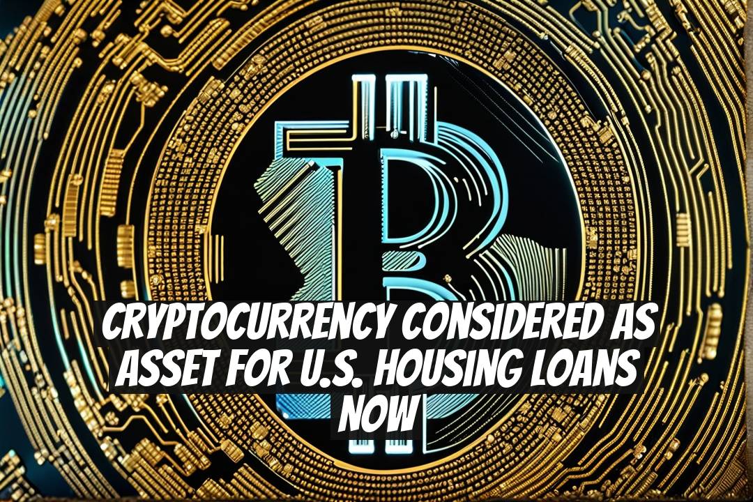 Cryptocurrency Considered as Asset for U.S. Housing Loans Now