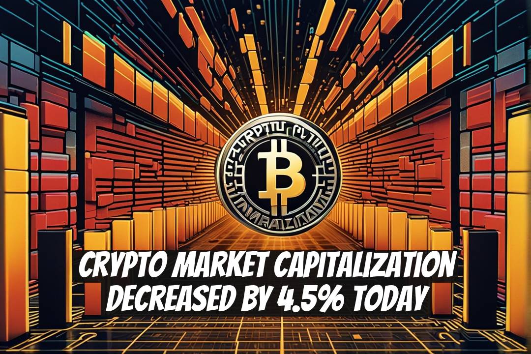 Crypto Market Capitalization Decreased by 4.5% Today