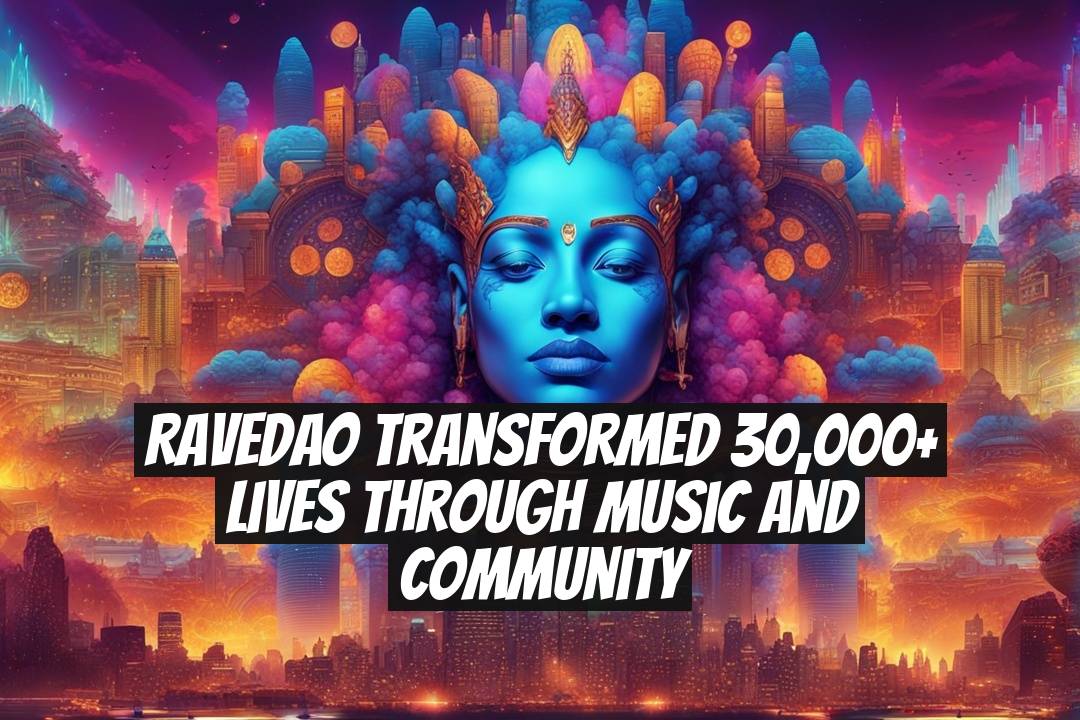 RaveDAO Transformed 30,000+ Lives Through Music and Community