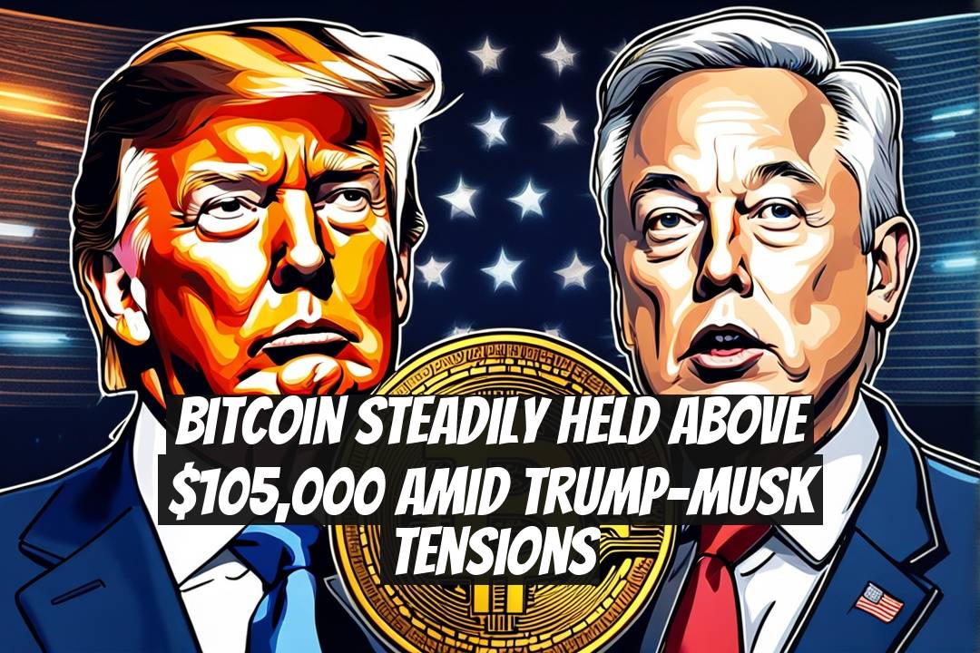 Bitcoin Steadily Held Above $105,000 Amid Trump-Musk Tensions