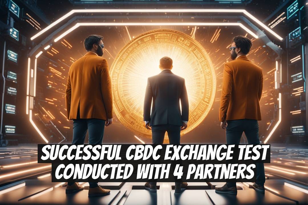 Successful CBDC Exchange Test Conducted with 4 Partners