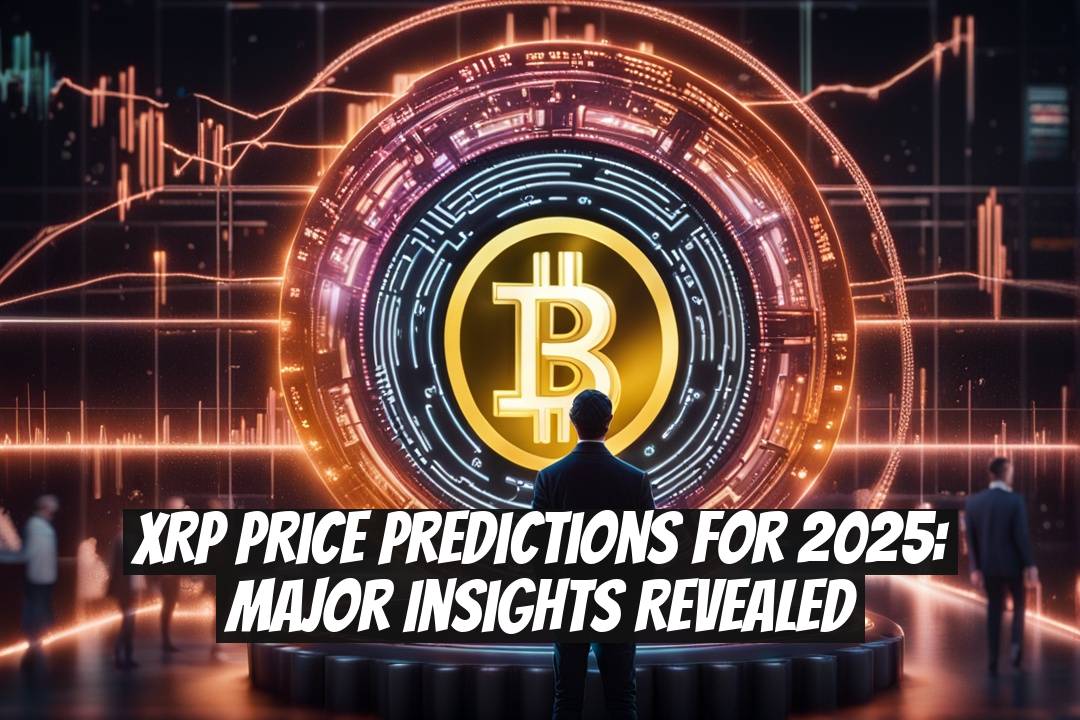 XRP Price Predictions for 2025: Major Insights Revealed