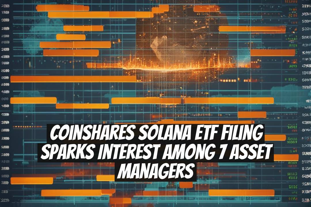 CoinShares Solana ETF Filing Sparks Interest Among 7 Asset Managers