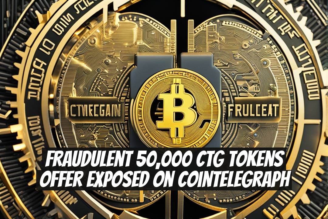 Fraudulent 50,000 CTG Tokens Offer Exposed on Cointelegraph