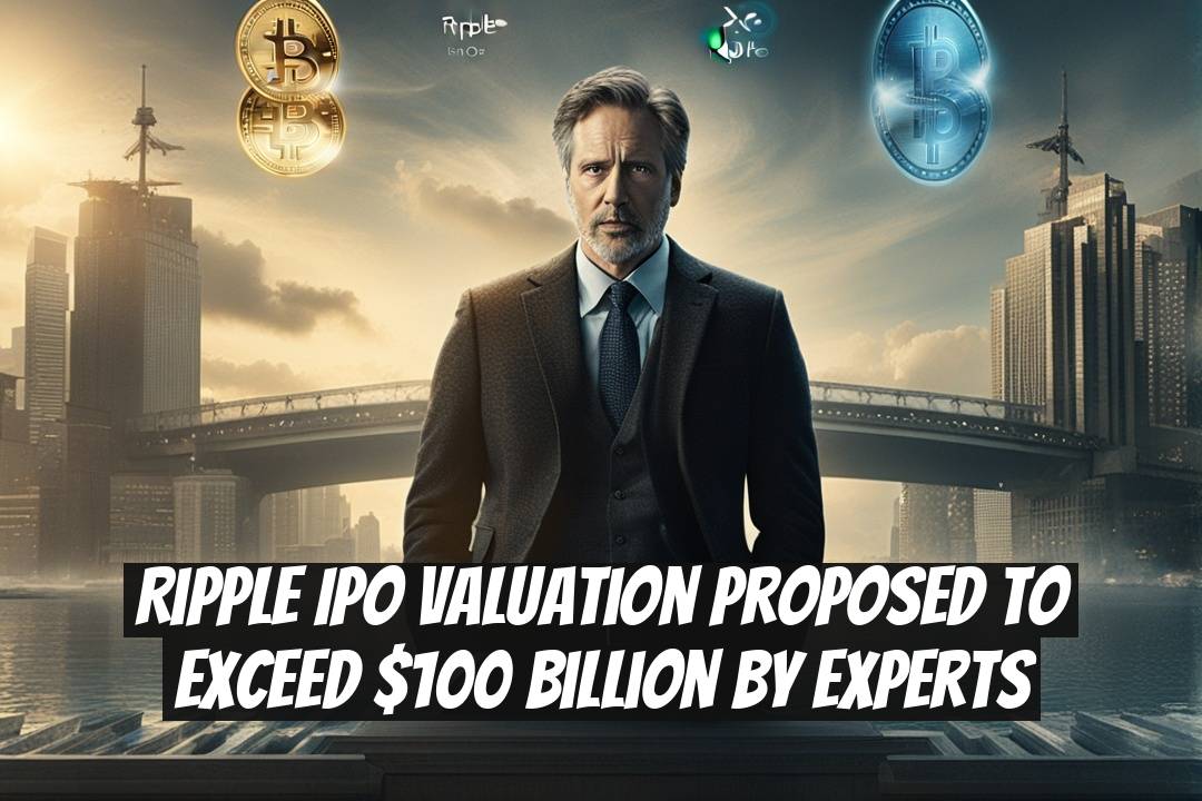 Ripple IPO Valuation Proposed to Exceed $100 Billion by Experts