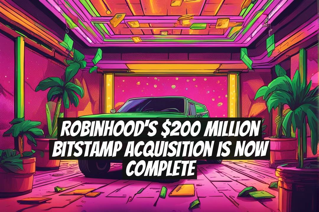 Robinhood's $200 Million Bitstamp Acquisition Is Now Complete