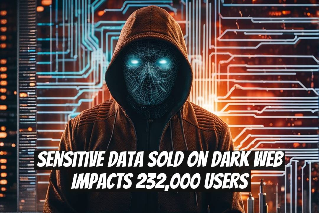 Sensitive Data Sold on Dark Web Impacts 232,000 Users