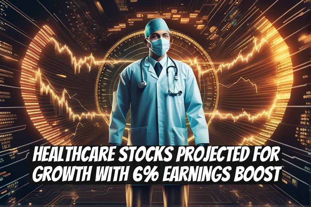 Healthcare Stocks Projected for Growth with 6% Earnings Boost