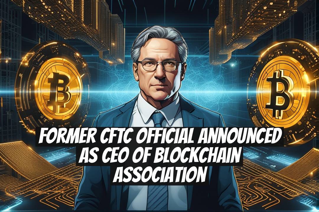 Former CFTC Official Announced as CEO of Blockchain Association