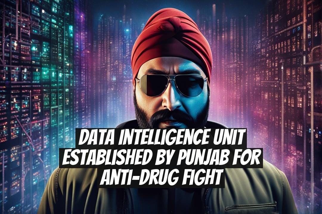 Data Intelligence Unit Established by Punjab for Anti-Drug Fight