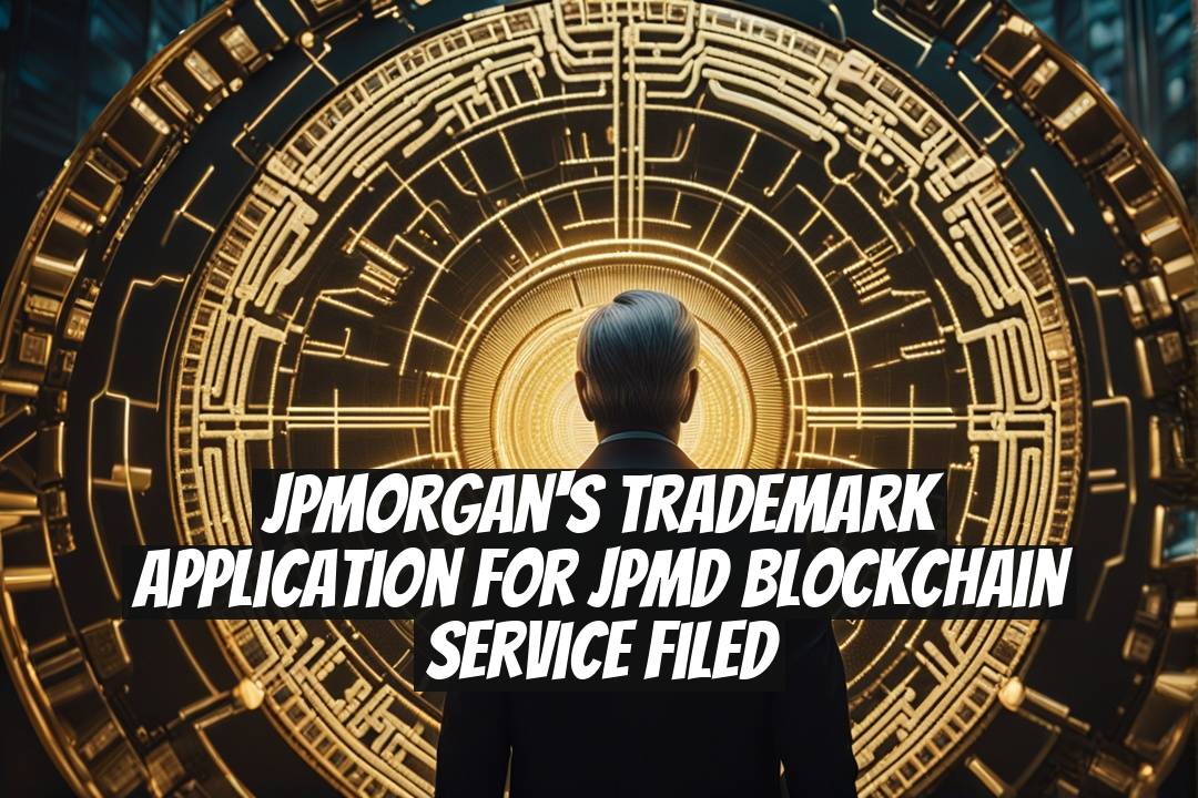 JPMorgan's Trademark Application for JPMD Blockchain Service Filed