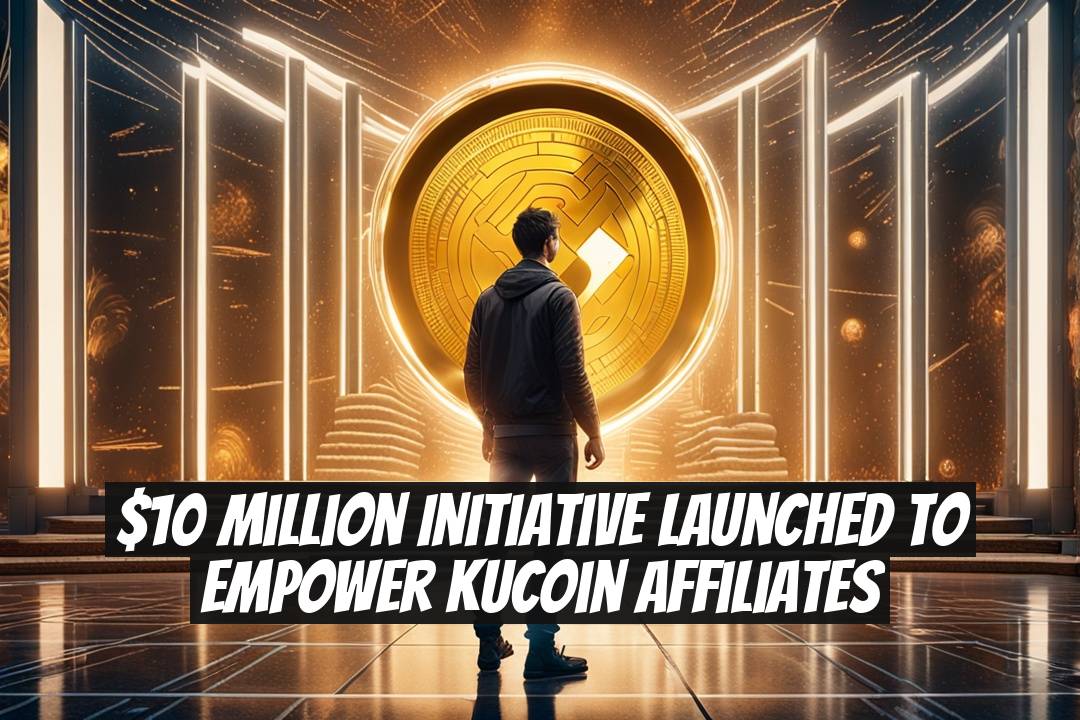 $10 Million Initiative Launched to Empower KuCoin Affiliates