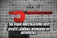 Tax Fraud Investigations into Société Générale Intensified by Authorities