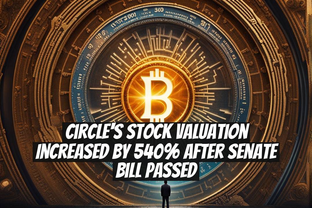 Circle's Stock Valuation Increased by 540% After Senate Bill Passed