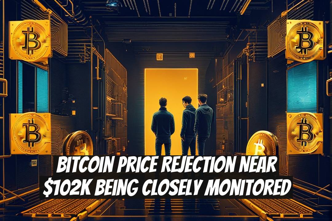 Bitcoin Price Rejection Near $102K Being Closely Monitored