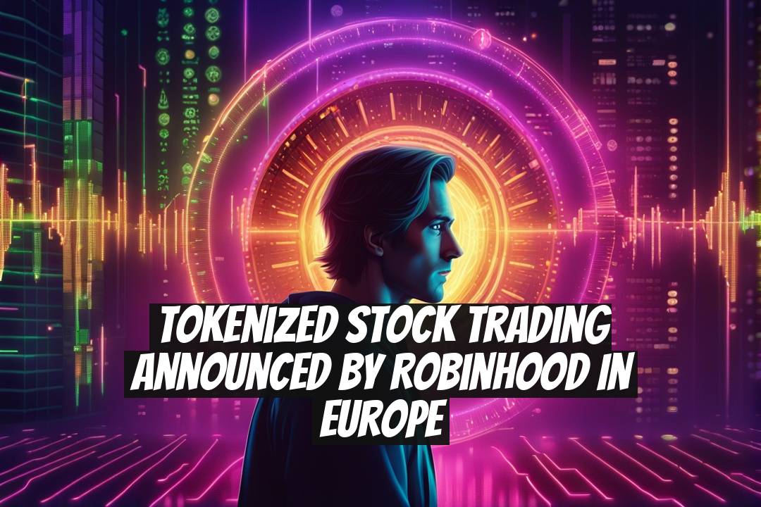 Tokenized Stock Trading Announced by Robinhood in Europe