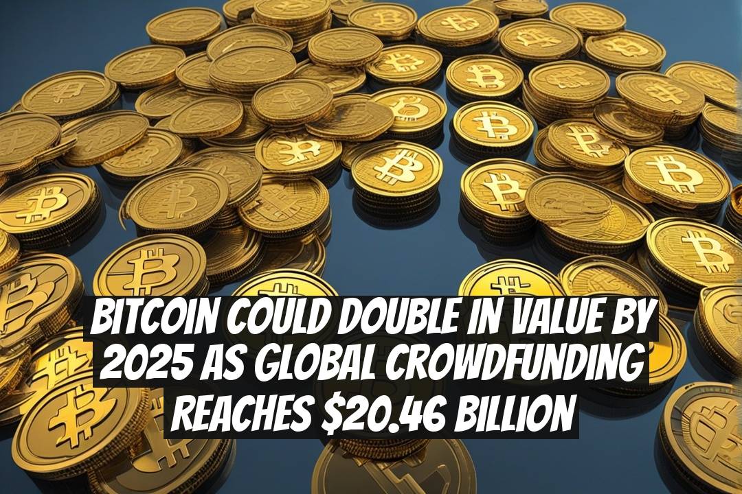 Bitcoin Could Double In Value By 2025 As Global Crowdfunding Reaches $20.46 Billion
