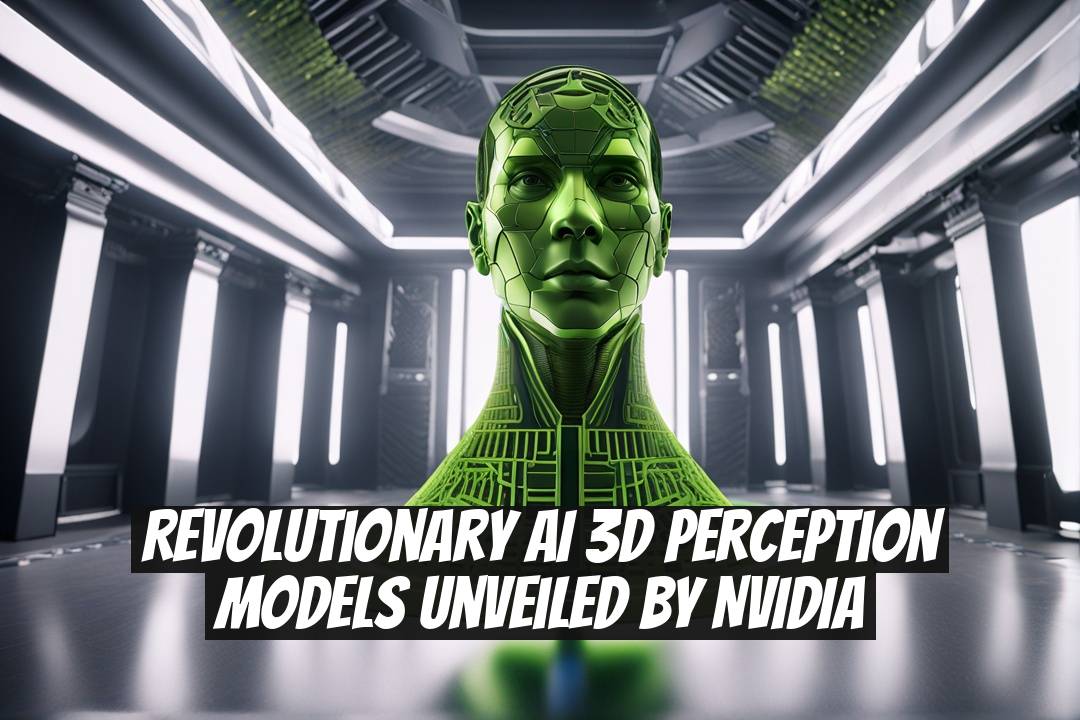 Revolutionary AI 3D Perception Models Unveiled by NVIDIA