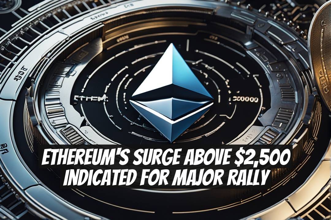 Ethereum's Surge Above $2,500 Indicated for Major Rally
