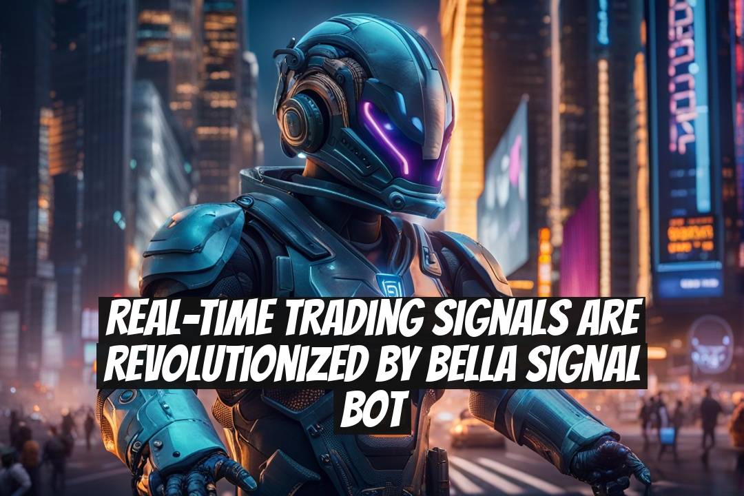Real-Time Trading Signals Are Revolutionized by Bella Signal Bot