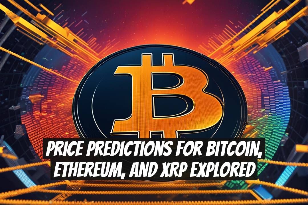 Price Predictions for Bitcoin, Ethereum, and XRP Explored