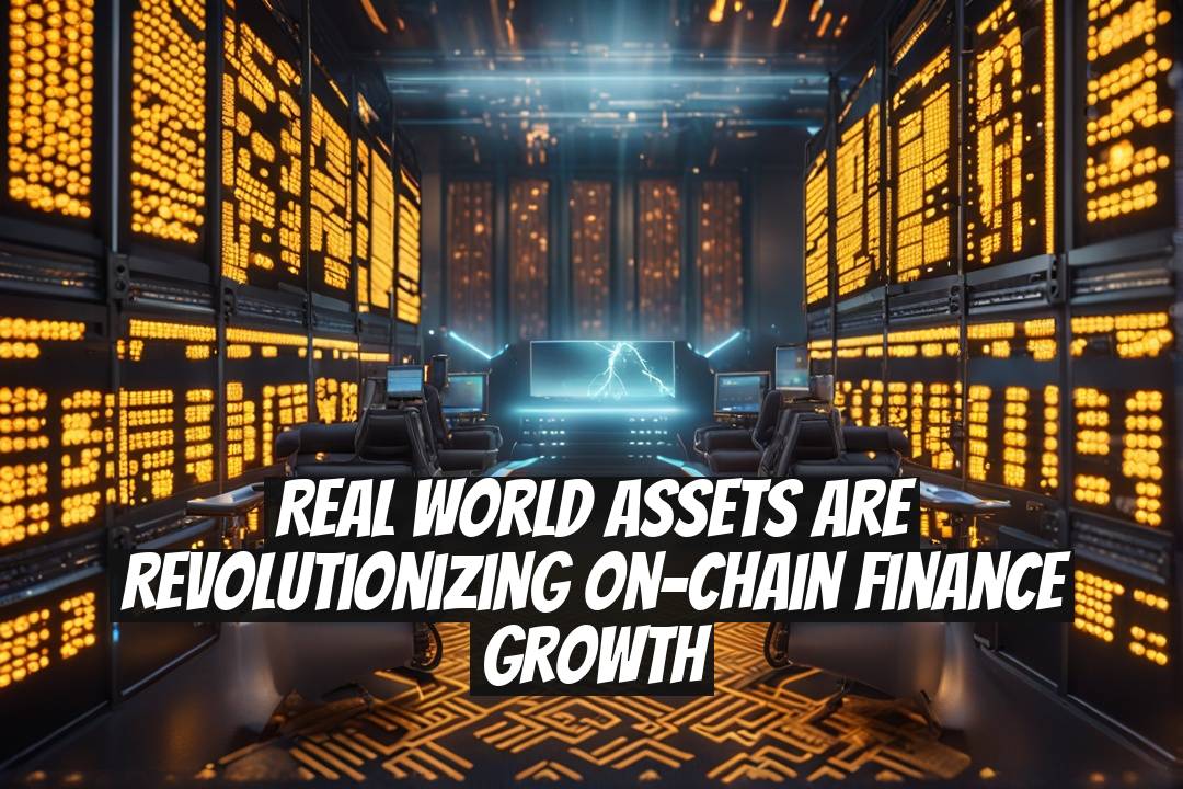 Real World Assets Are Revolutionizing On-Chain Finance Growth
