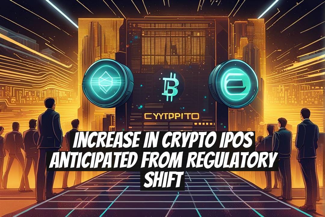 Increase in Crypto IPOs Anticipated from Regulatory Shift