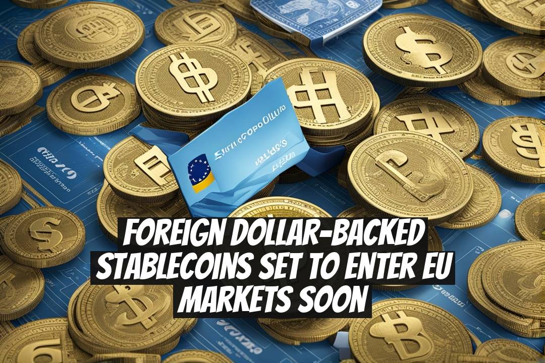 Foreign Dollar-Backed Stablecoins Set to Enter EU Markets Soon