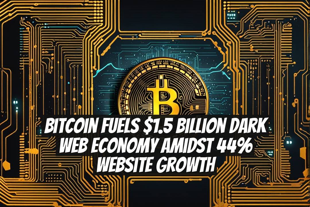 Bitcoin Fuels $1.5 Billion Dark Web Economy Amidst 44% Website Growth