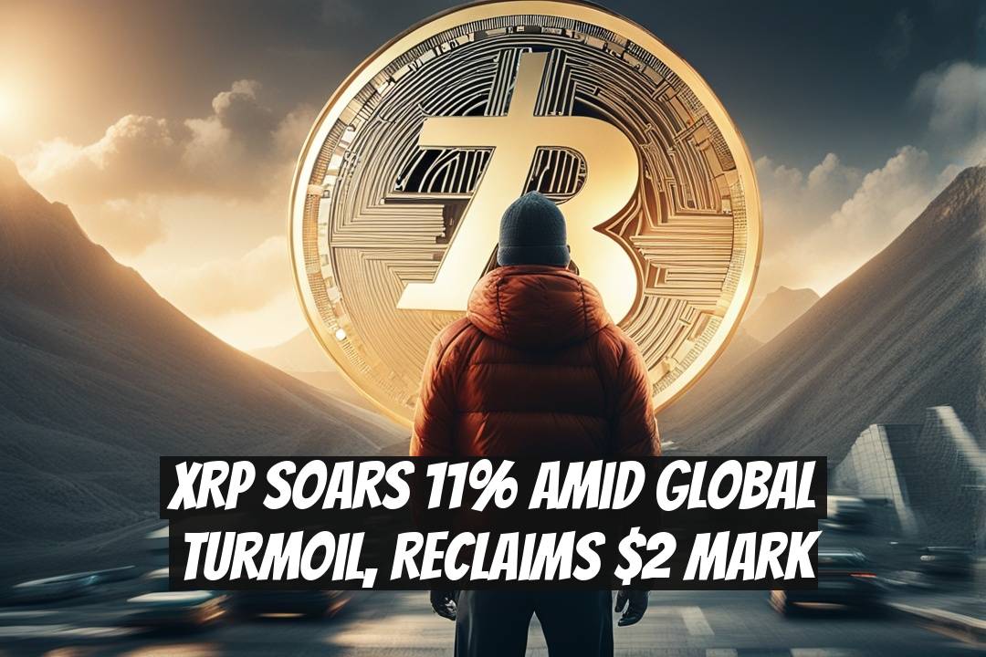 XRP Soars 11% Amid Global Turmoil, Reclaims $2 Mark