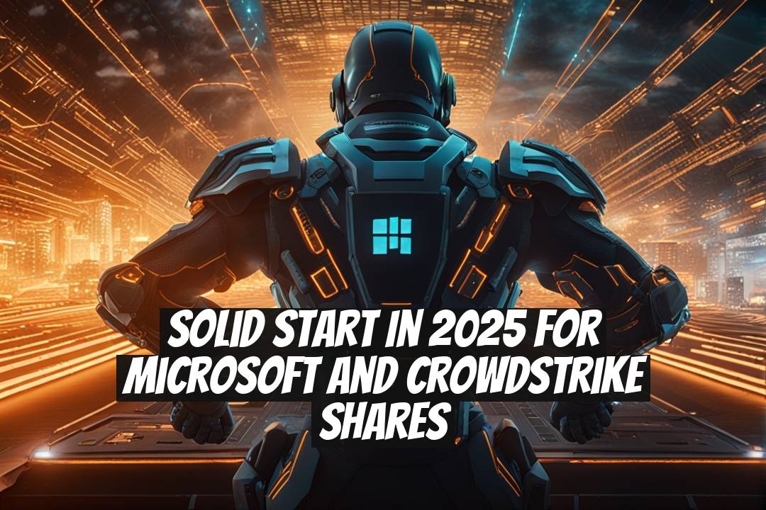 Solid Start in 2025 for Microsoft and CrowdStrike Shares