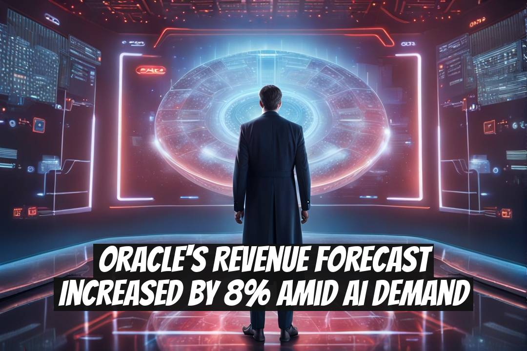 Oracle's Revenue Forecast Increased by 8% Amid AI Demand