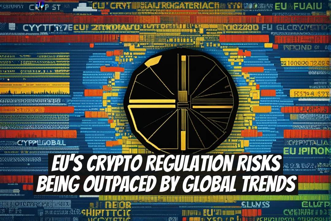 EU’s Crypto Regulation Risks Being Outpaced by Global Trends