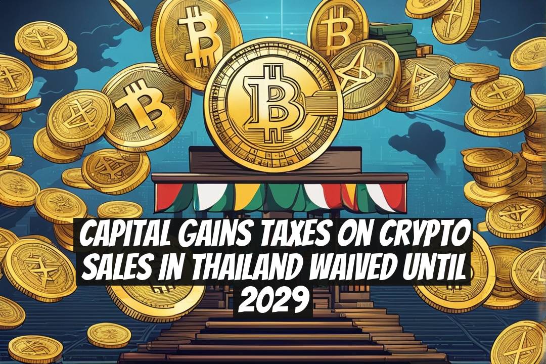 Capital Gains Taxes on Crypto Sales in Thailand Waived Until 2029
