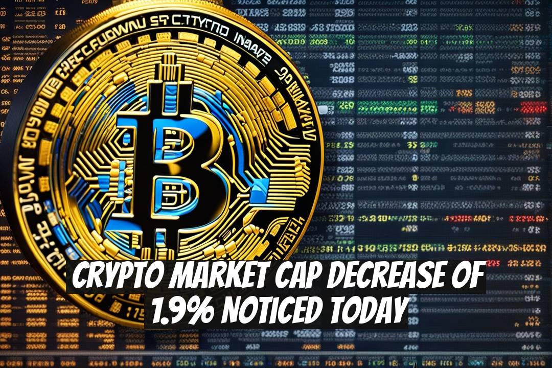 Crypto Market Cap Decrease of 1.9% Noticed Today