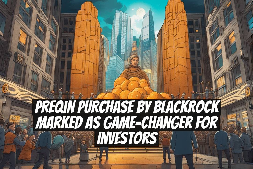 Preqin Purchase by BlackRock Marked as Game-Changer for Investors