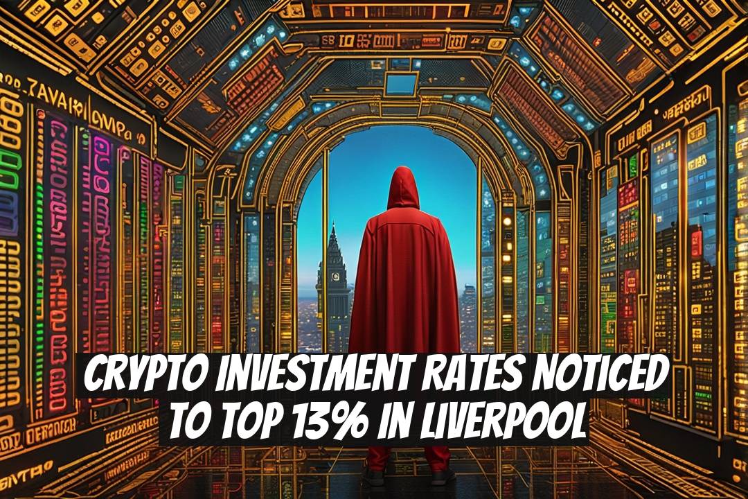 Crypto Investment Rates Noticed to Top 13% in Liverpool