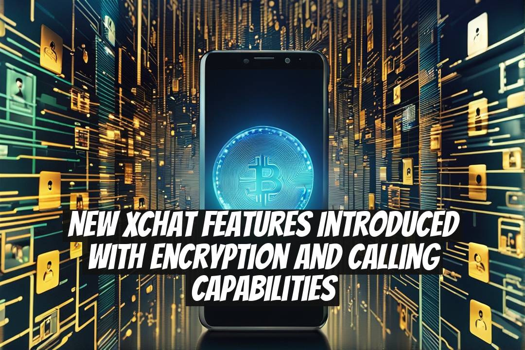 New XChat Features Introduced with Encryption and Calling Capabilities