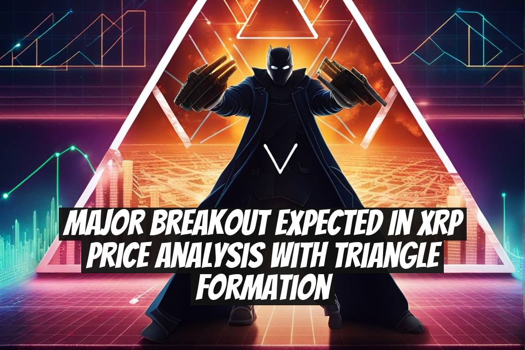 Major Breakout Expected in XRP Price Analysis with Triangle Formation
