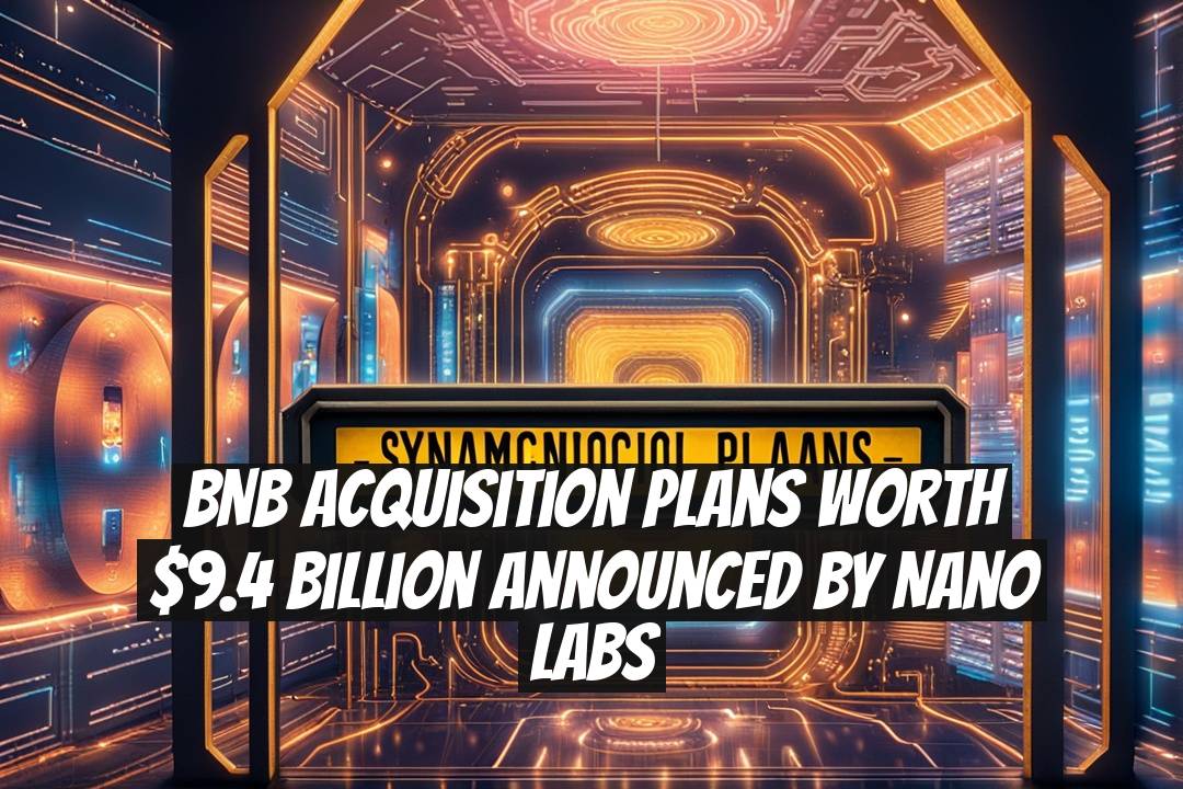 BNB Acquisition Plans Worth $9.4 Billion Announced by Nano Labs