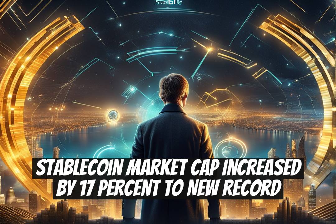 Stablecoin Market Cap Increased by 17 Percent to New Record