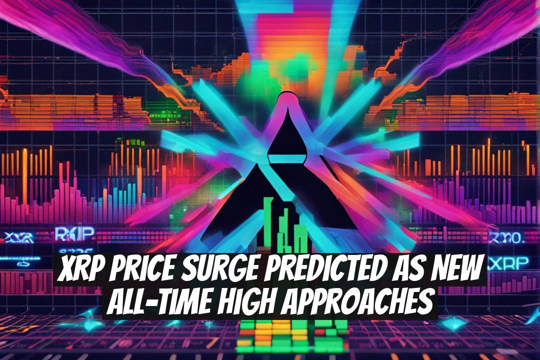 XRP Price Surge Predicted as New All-Time High Approaches