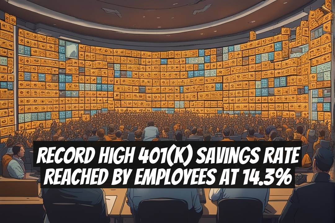 Record High 401(k) Savings Rate Reached by Employees at 14.3%