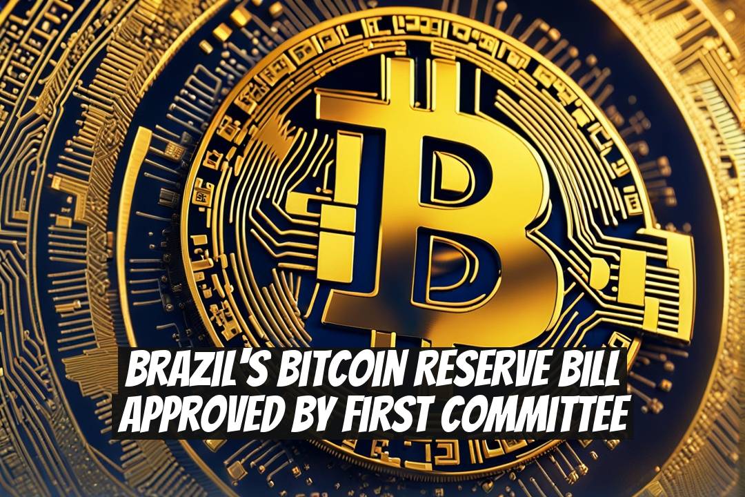 Brazil's Bitcoin Reserve Bill Approved by First Committee