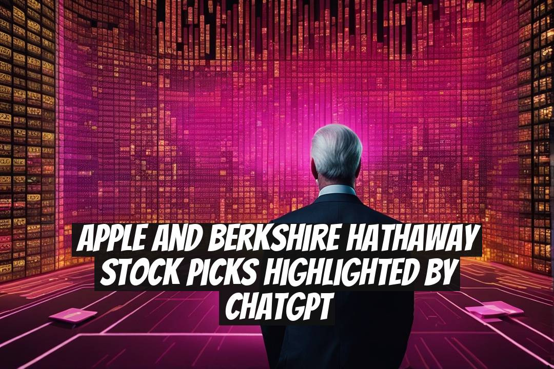 Apple and Berkshire Hathaway Stock Picks Highlighted by ChatGPT