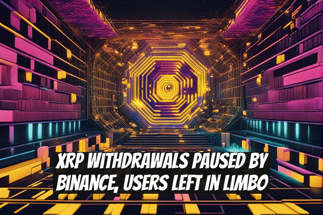 XRP Withdrawals Paused by Binance, Users Left in Limbo