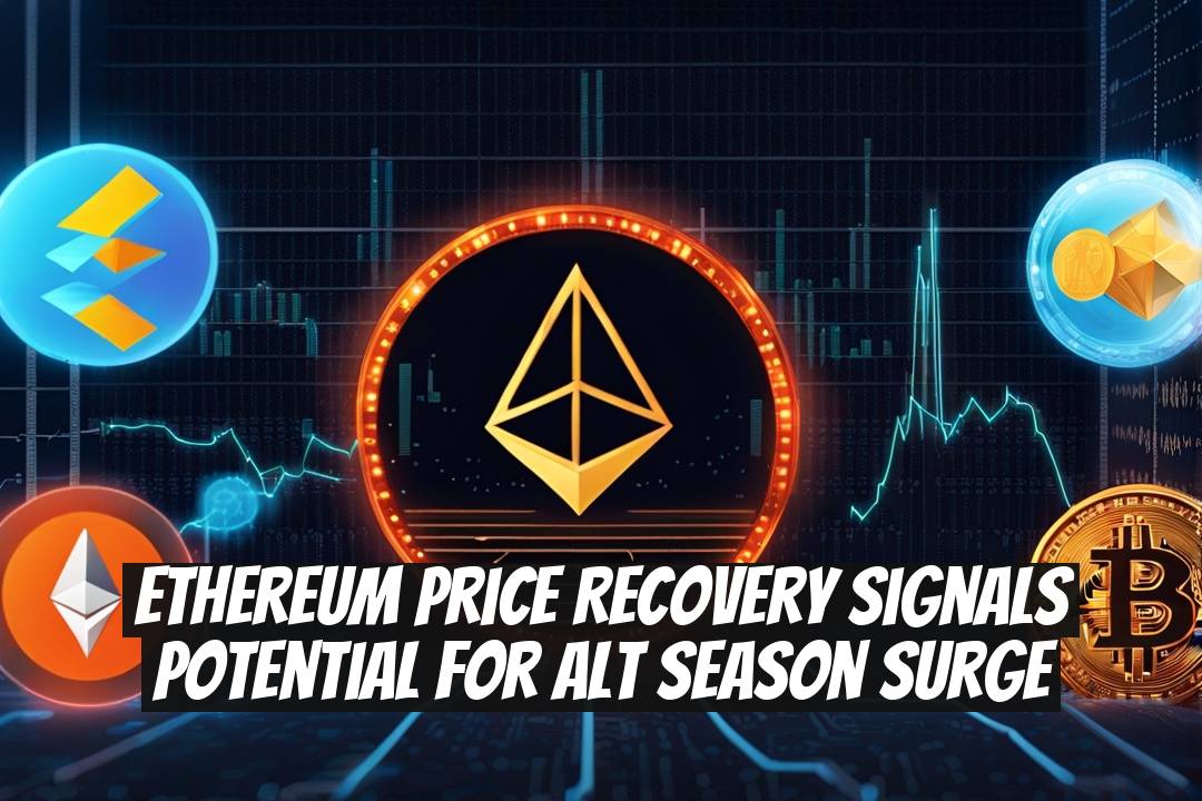 Ethereum Price Recovery Signals Potential for Alt Season Surge