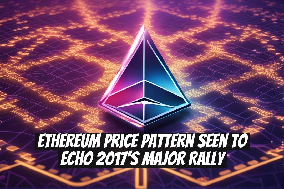 Ethereum Price Pattern Seen to Echo 2017's Major Rally